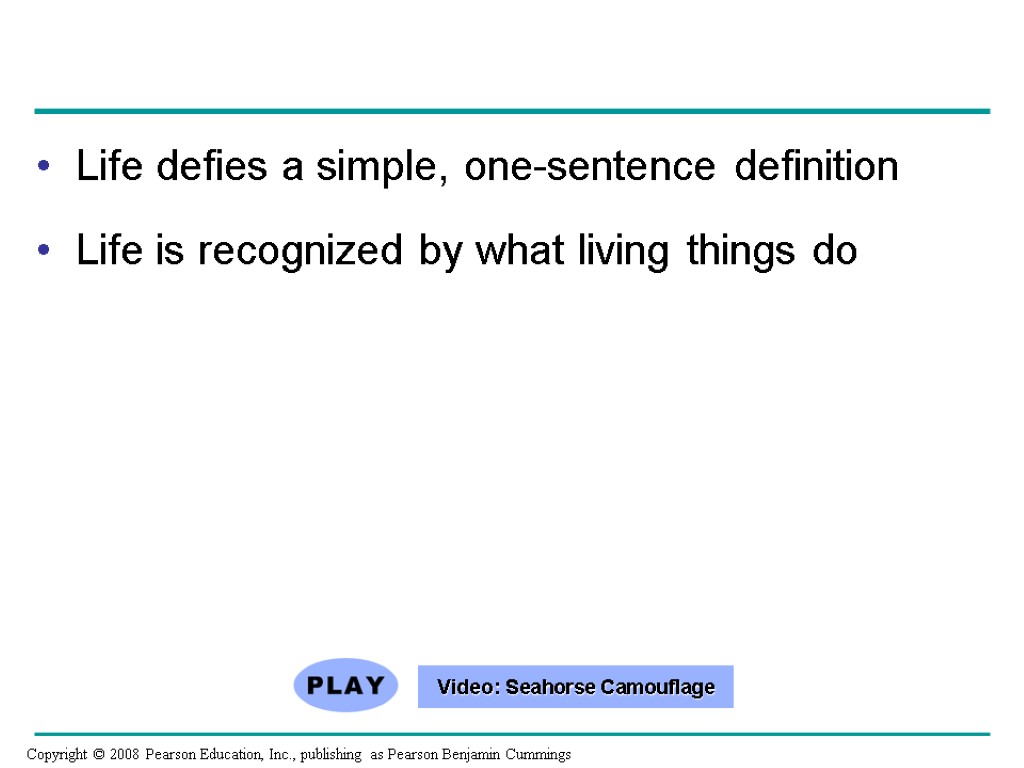 Life defies a simple, one-sentence definition Life is recognized by what living things do